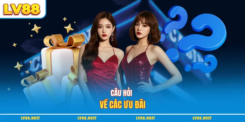 Câu hỏi về các ưu đãi
