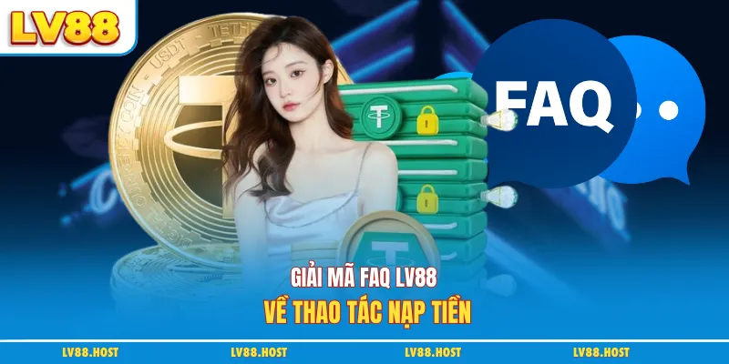Giải mã FAQ Lv88 về thao tác nạp tiền
