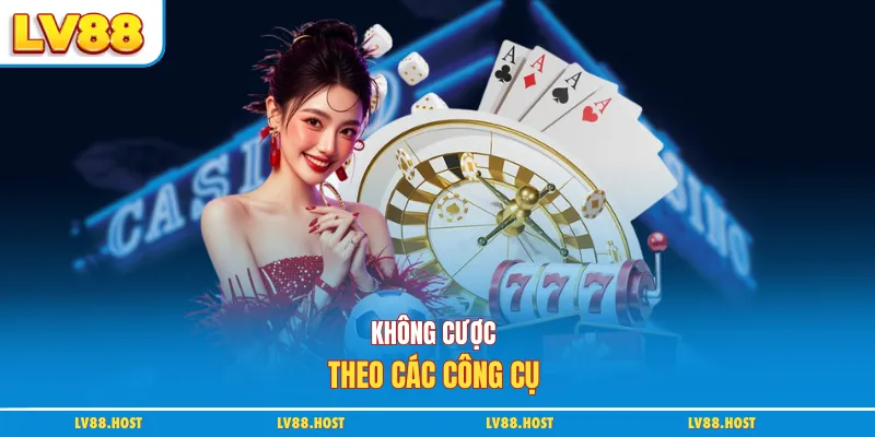 Không cược theo các công cụ