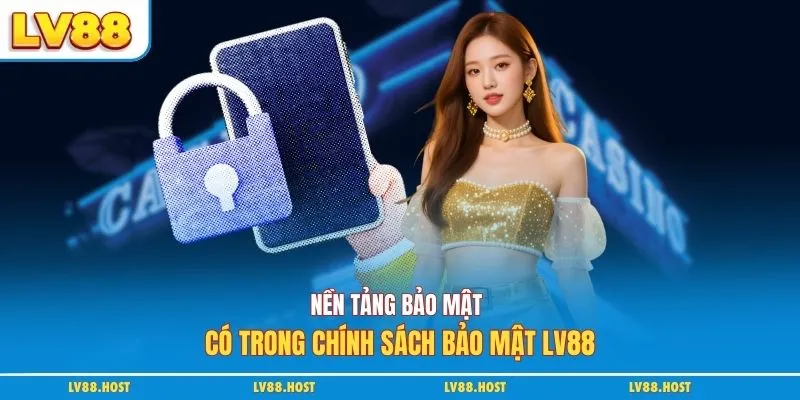 Nền tảng bảo mật có trong chính sách bảo mật LV88