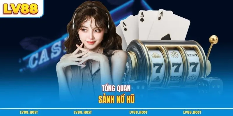 Tổng quan sảnh nổ hũ