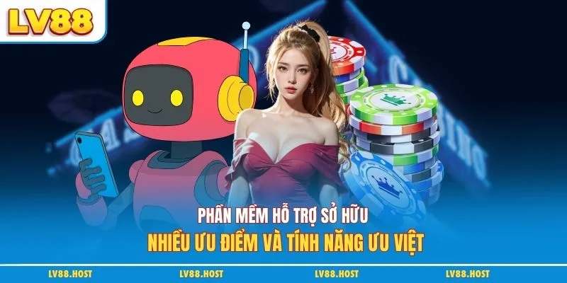 Phần mềm hỗ trợ sở hữu nhiều ưu điểm và tính năng ưu việt