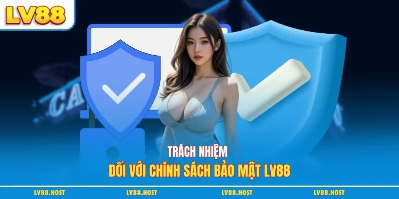 Trách nhiệm đối với chính sách bảo mật LV88